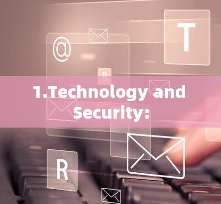 1.Technology and Security: